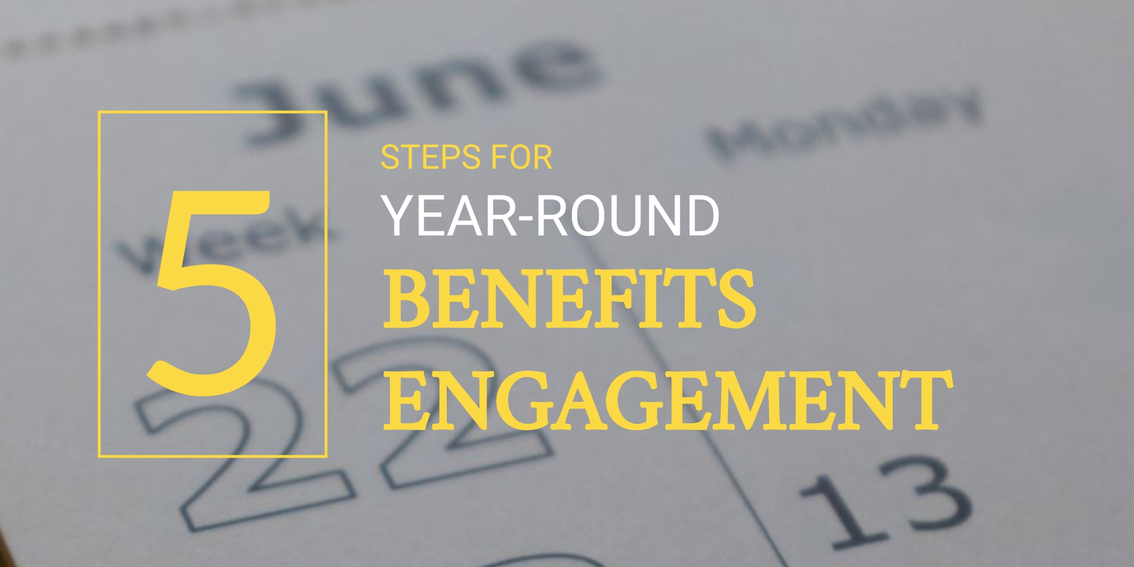 5 steps for year-round benefits engagement header
