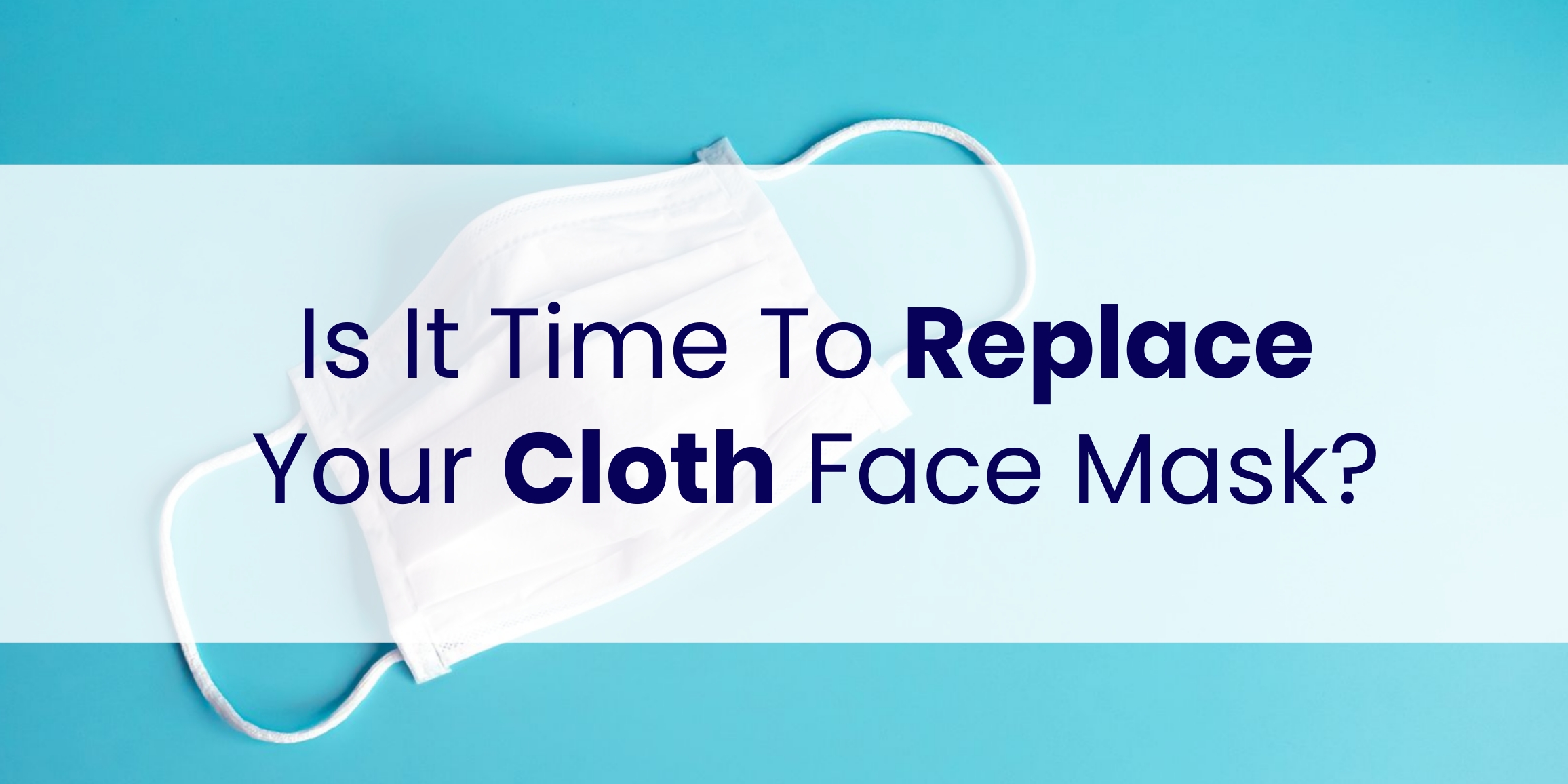 Is it time to replace your cloth face mask header